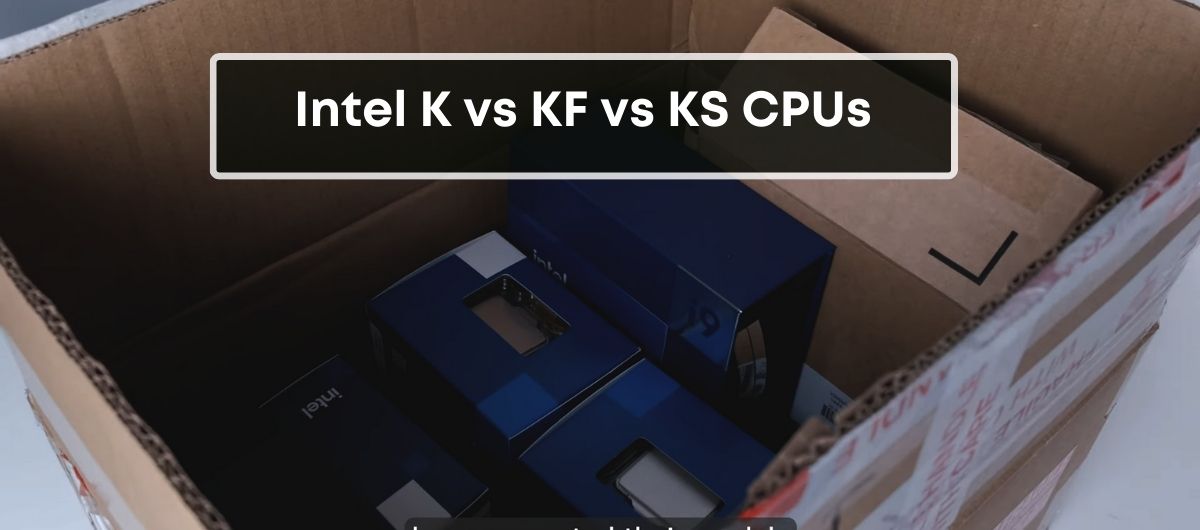 Intel K vs KF vs KS CPUs